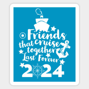 Friends that Cruise Together Last Forever 2024 Magnet